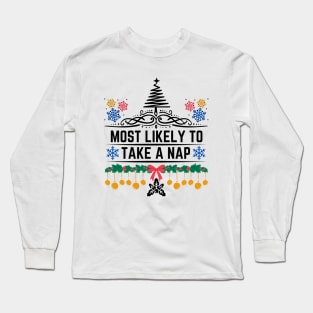 Humorous Xmas Saying Gift Idea for Someone Who Is Likely to Enjoy Taking Naps - Most Likely to Take a Nap Long Sleeve T-Shirt